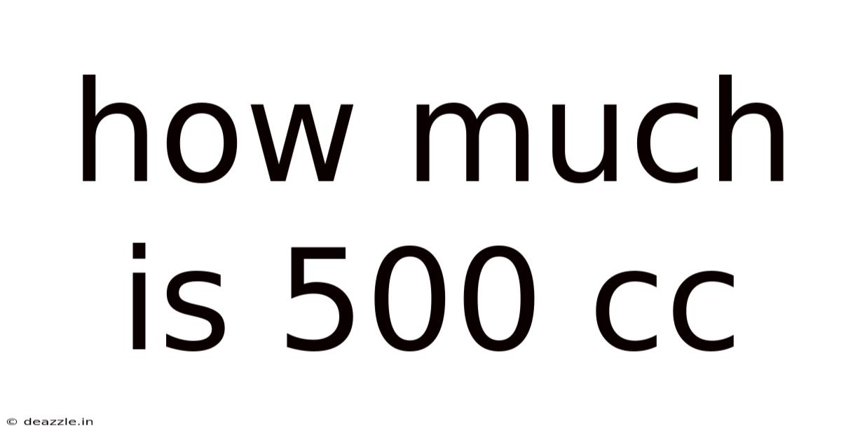How Much Is 500 Cc