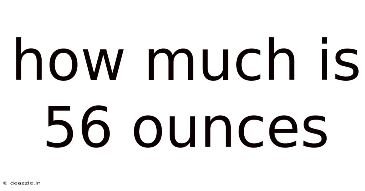 How Much Is 56 Ounces