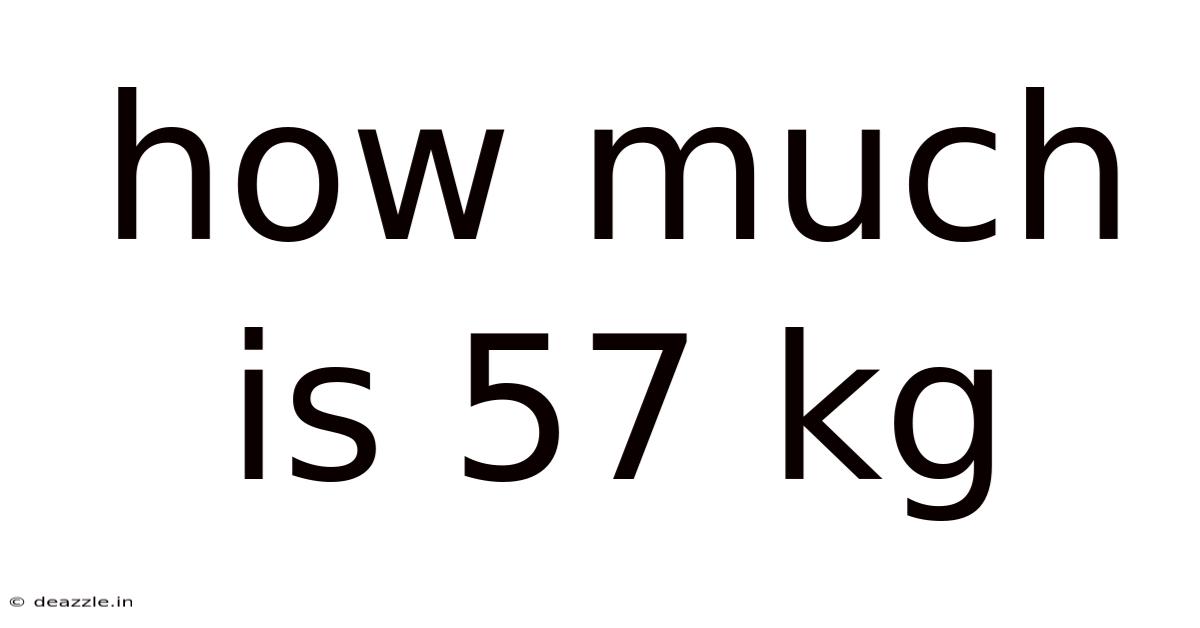 How Much Is 57 Kg