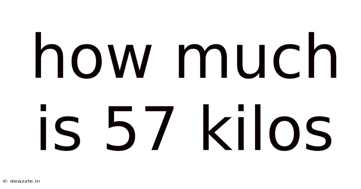 How Much Is 57 Kilos
