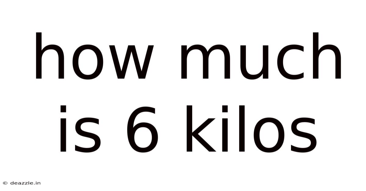 How Much Is 6 Kilos