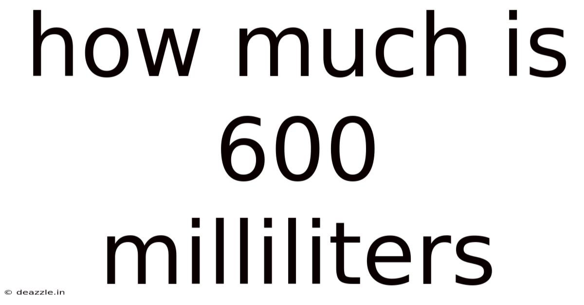 How Much Is 600 Milliliters