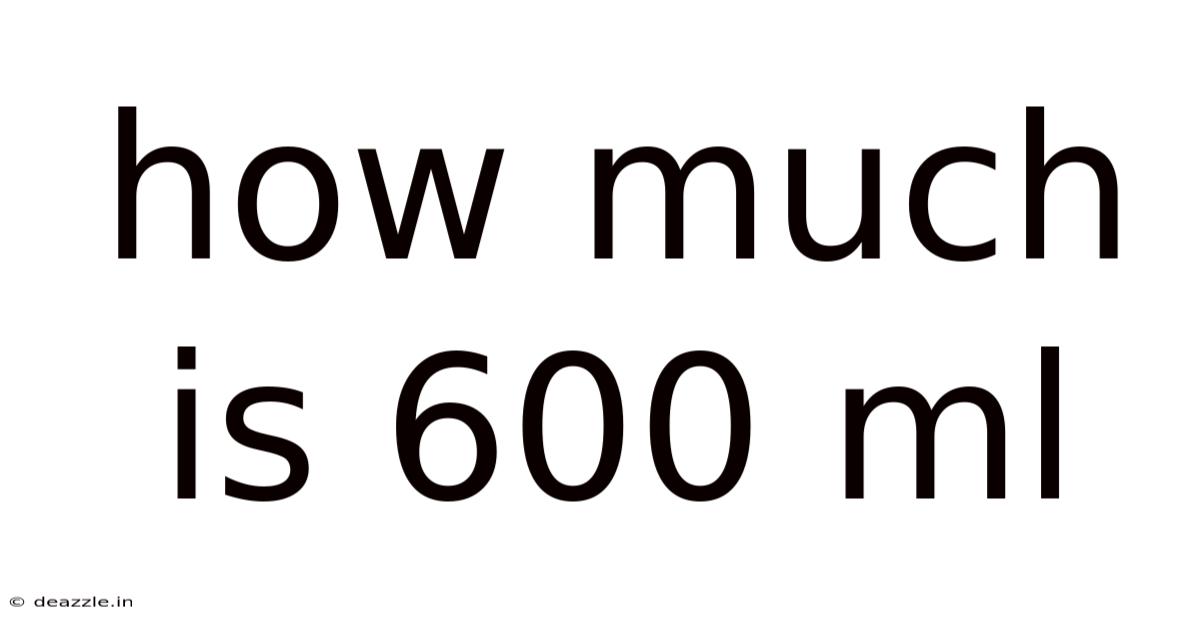How Much Is 600 Ml