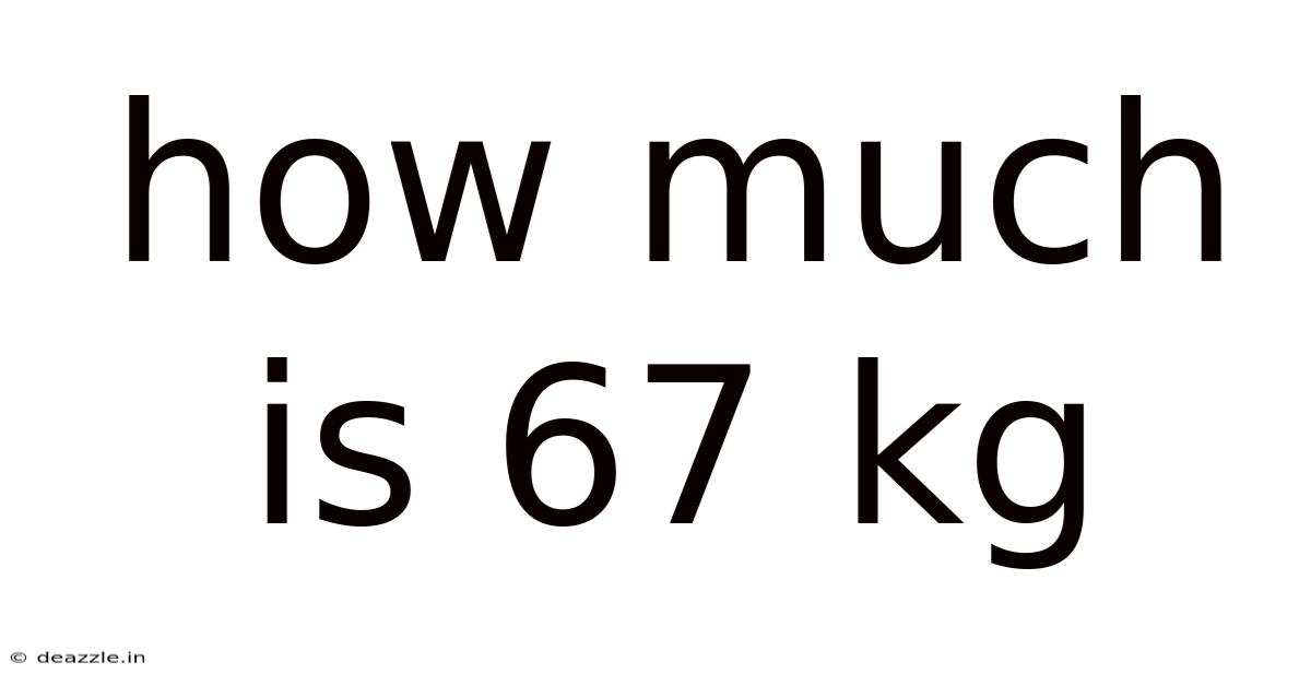 How Much Is 67 Kg