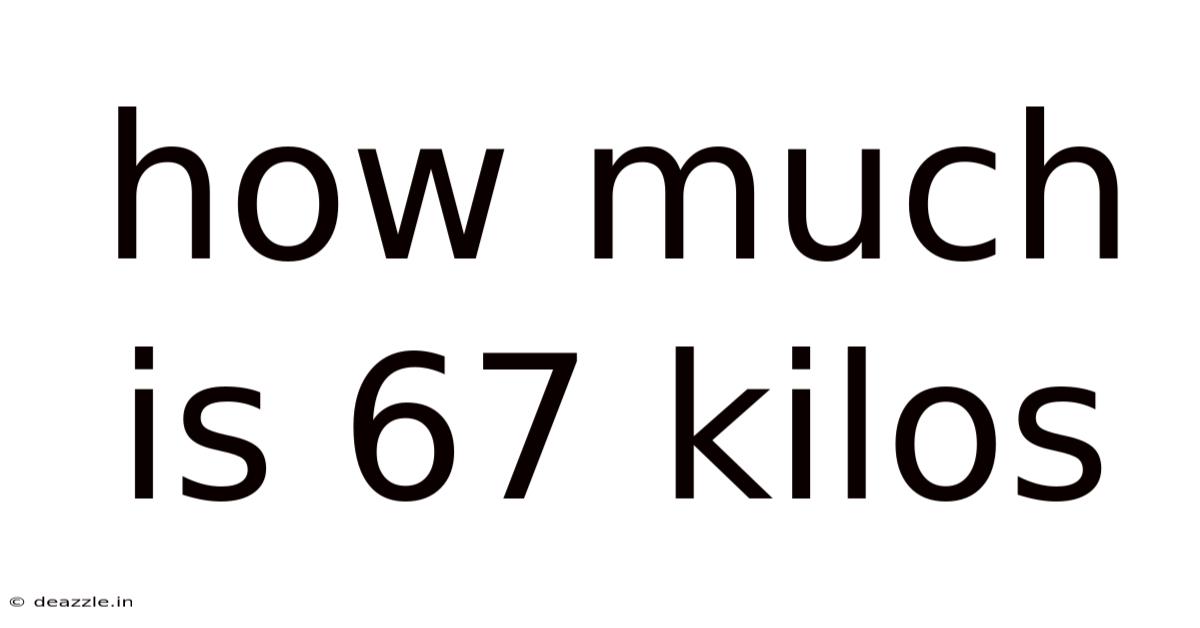 How Much Is 67 Kilos