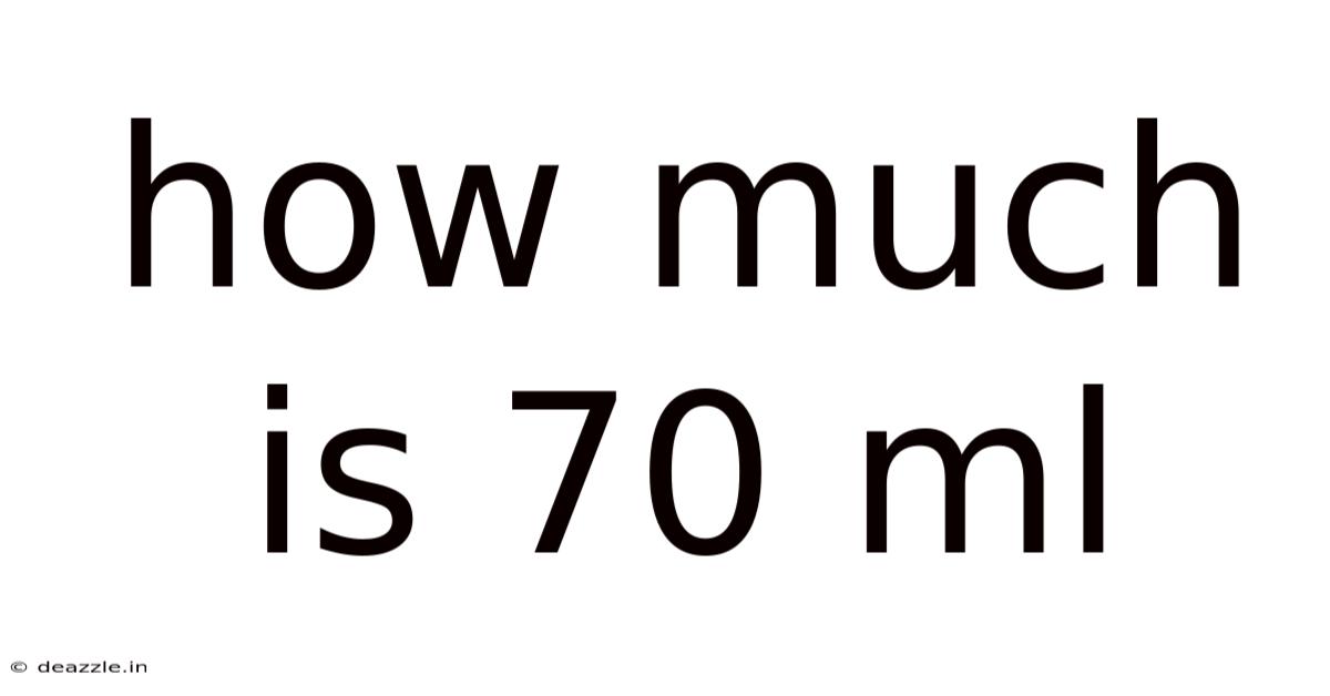 How Much Is 70 Ml