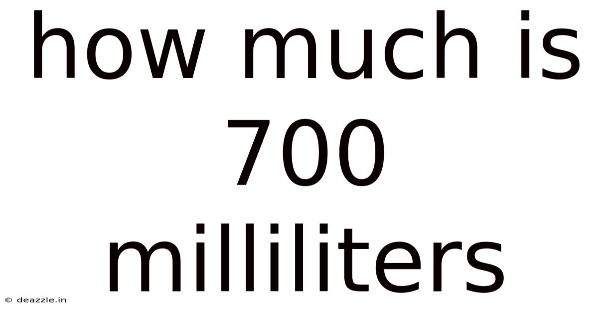How Much Is 700 Milliliters