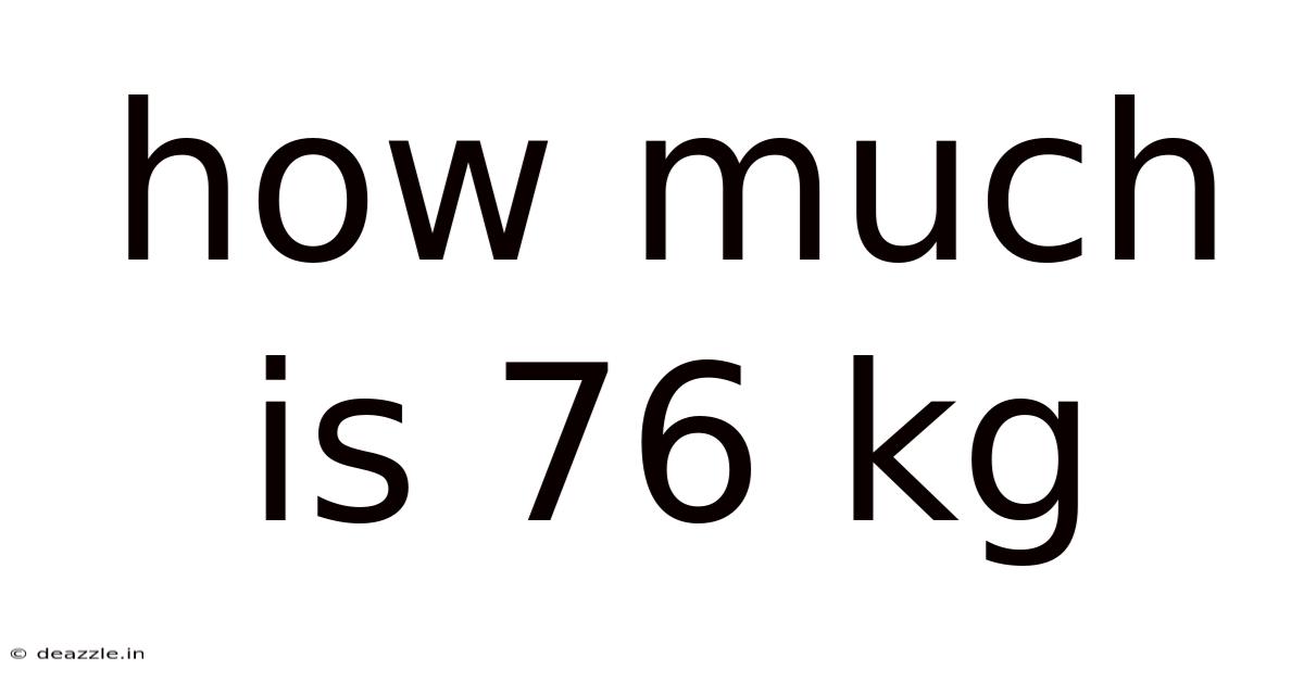 How Much Is 76 Kg
