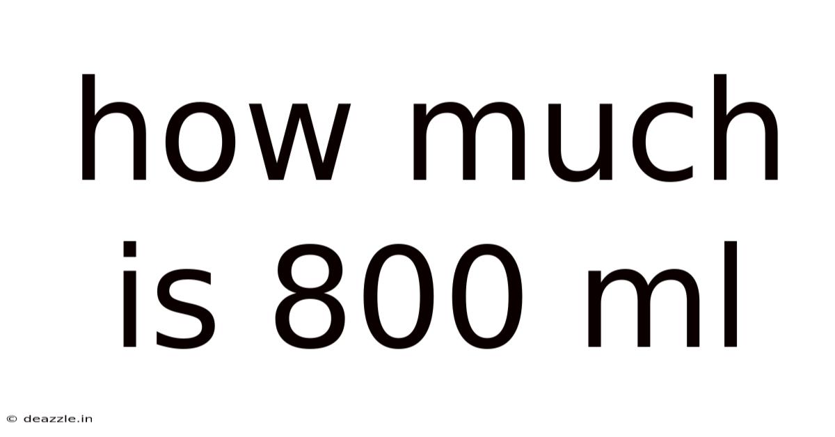 How Much Is 800 Ml