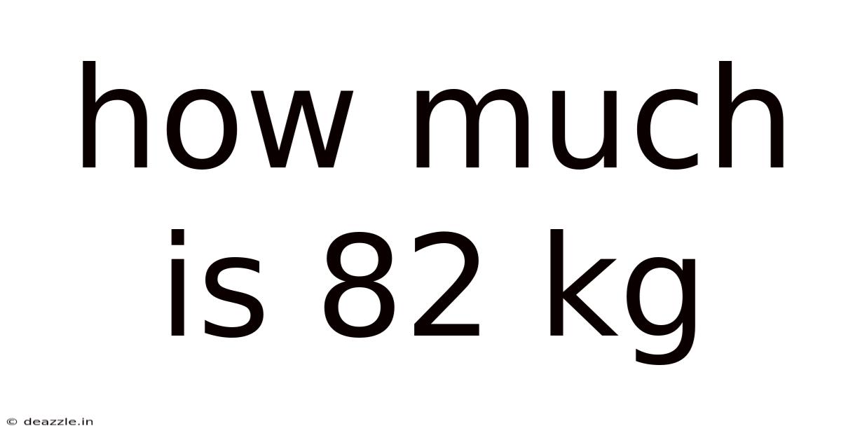 How Much Is 82 Kg