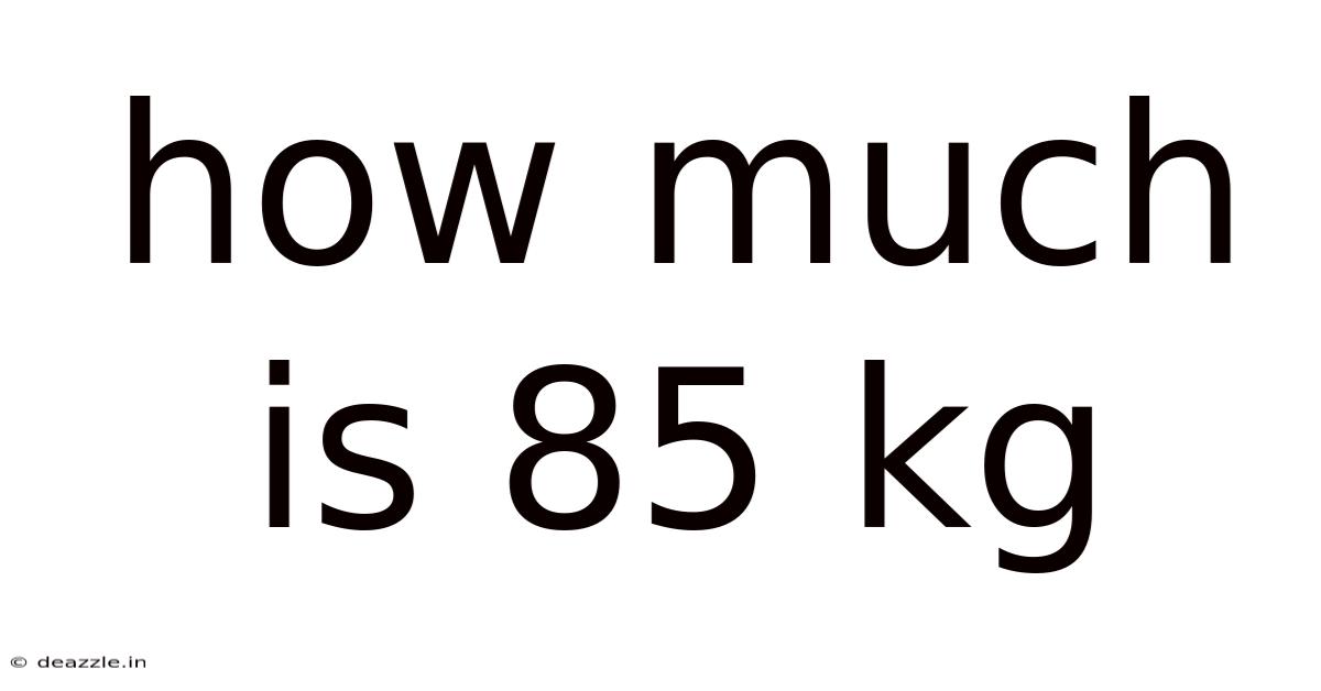How Much Is 85 Kg