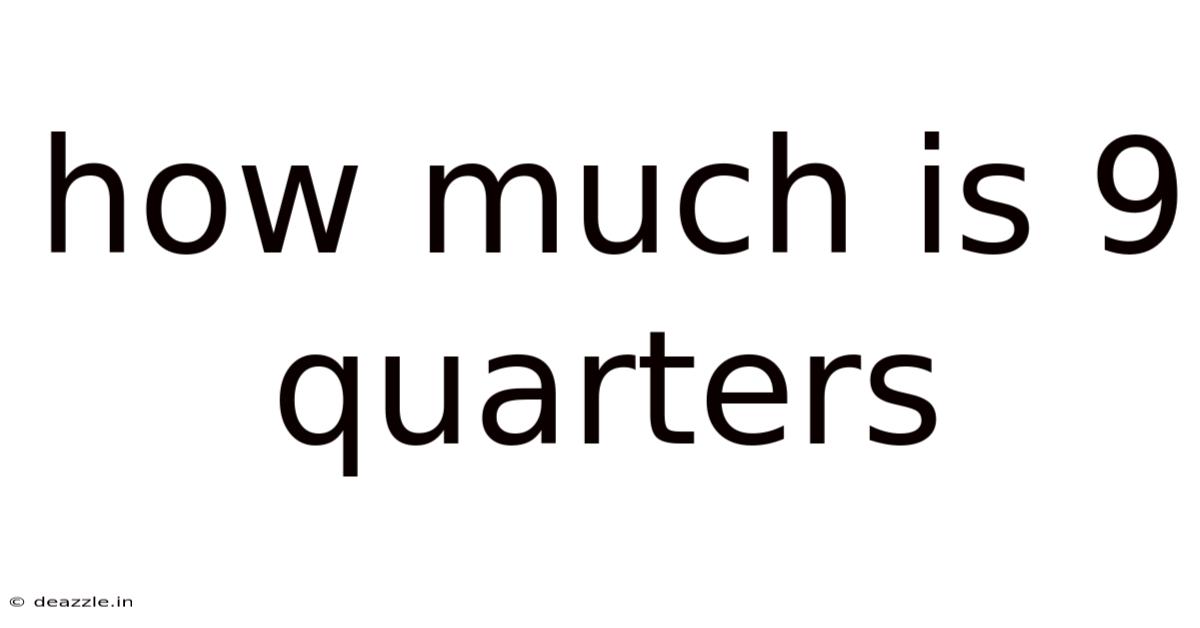 How Much Is 9 Quarters