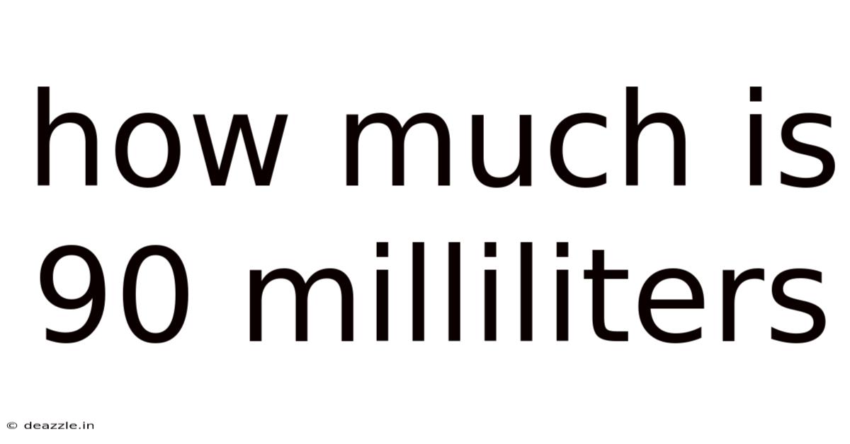 How Much Is 90 Milliliters