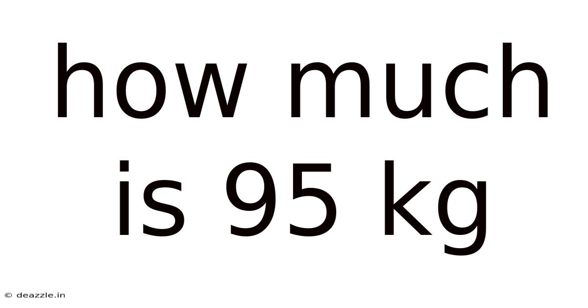 How Much Is 95 Kg