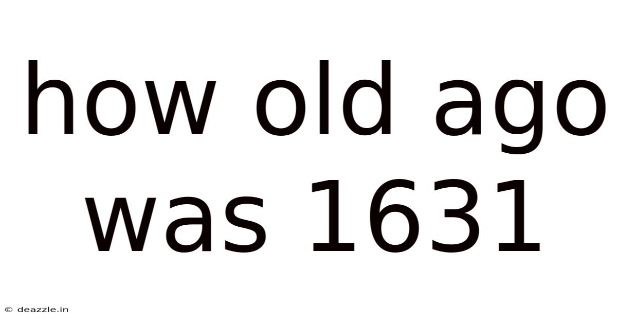 How Old Ago Was 1631