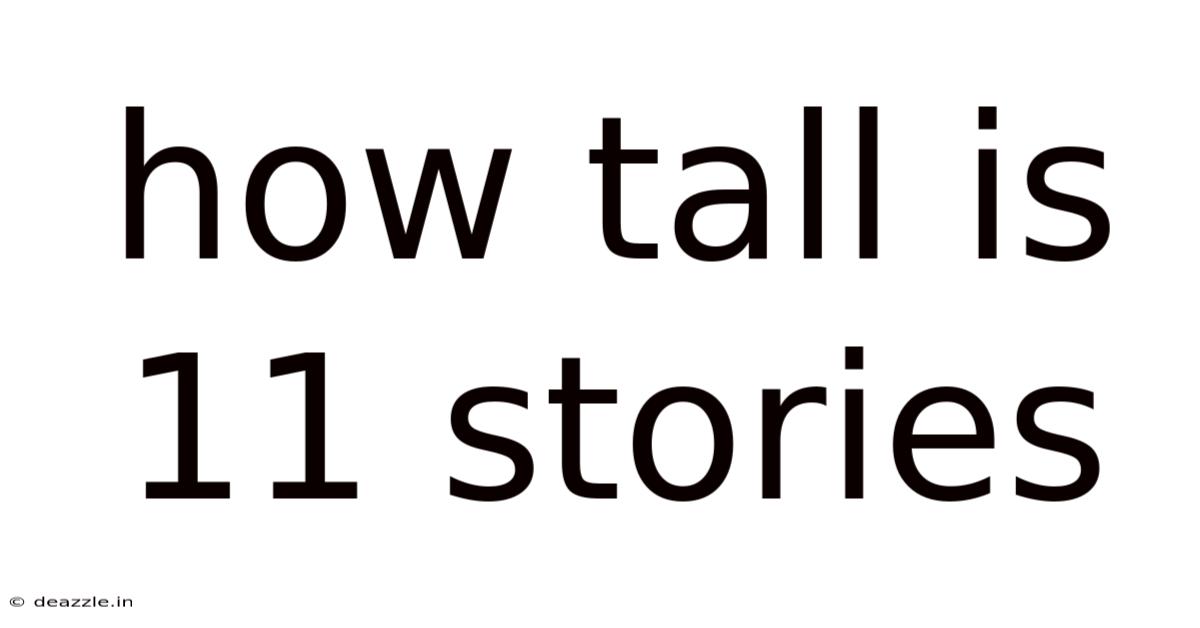 How Tall Is 11 Stories