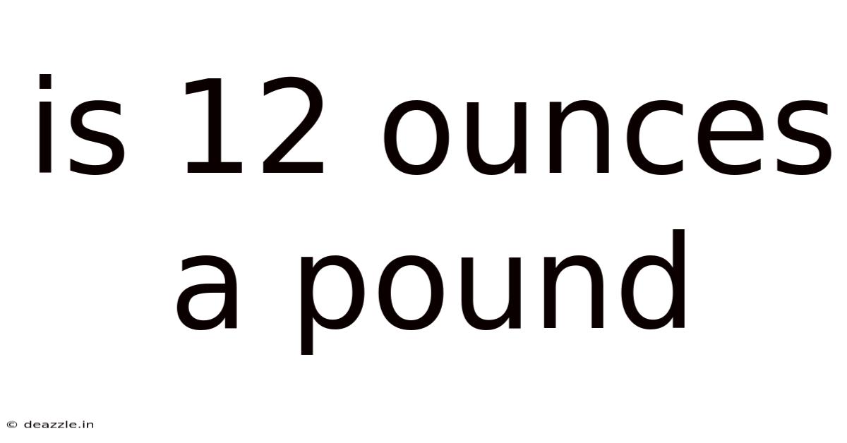 Is 12 Ounces A Pound