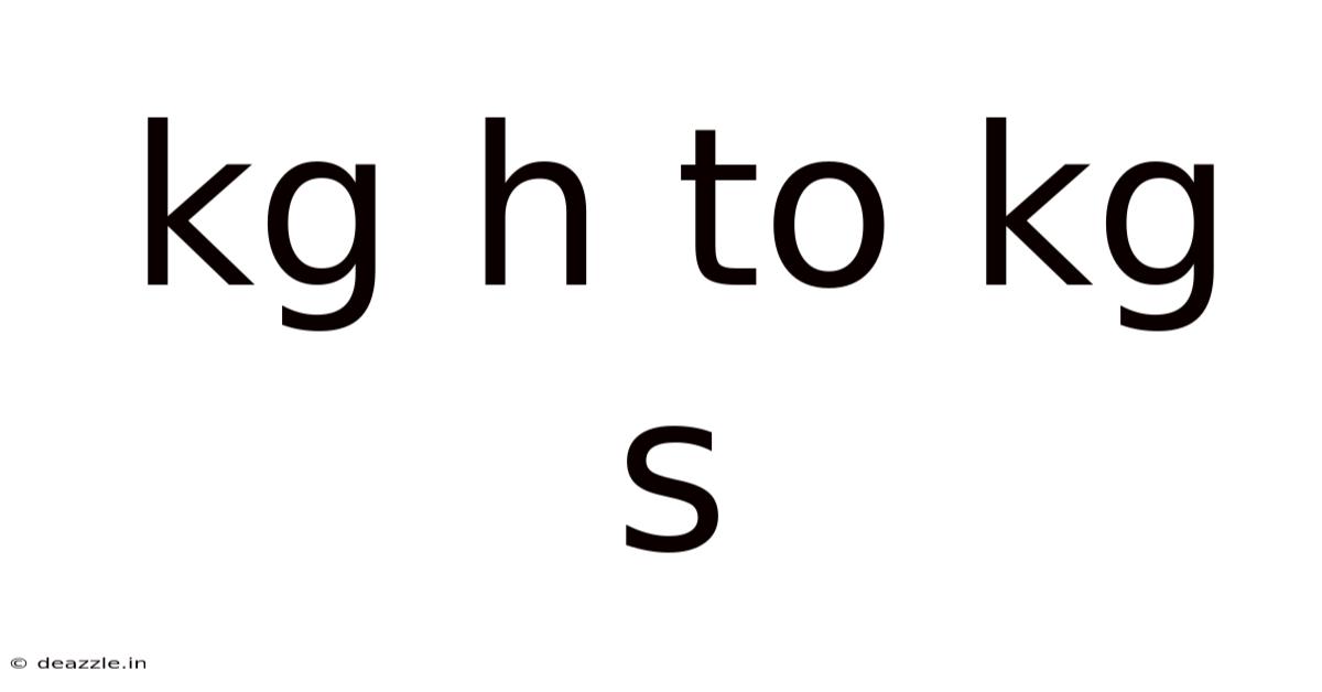 Kg H To Kg S