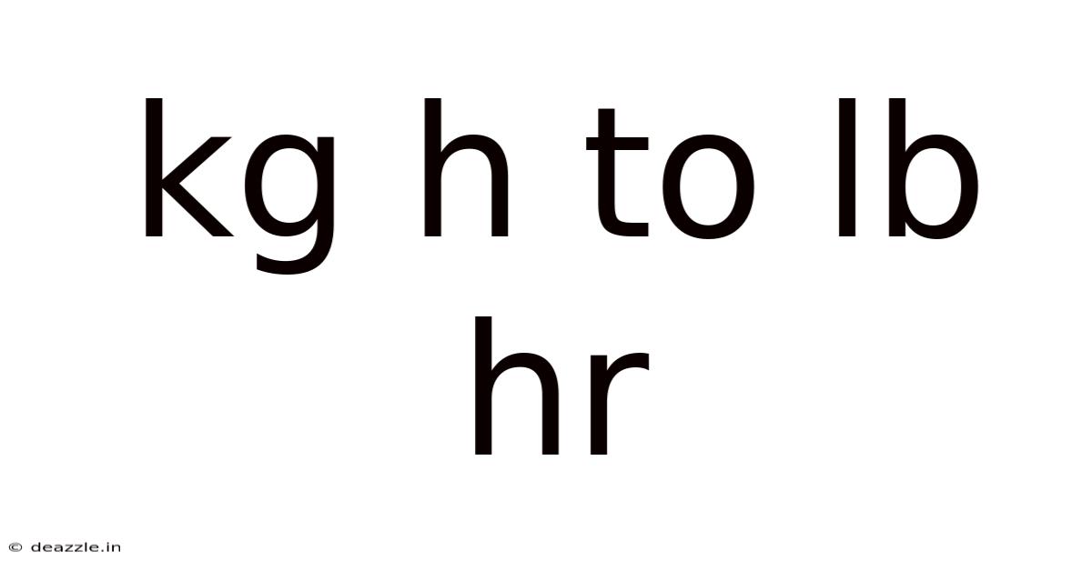 Kg H To Lb Hr