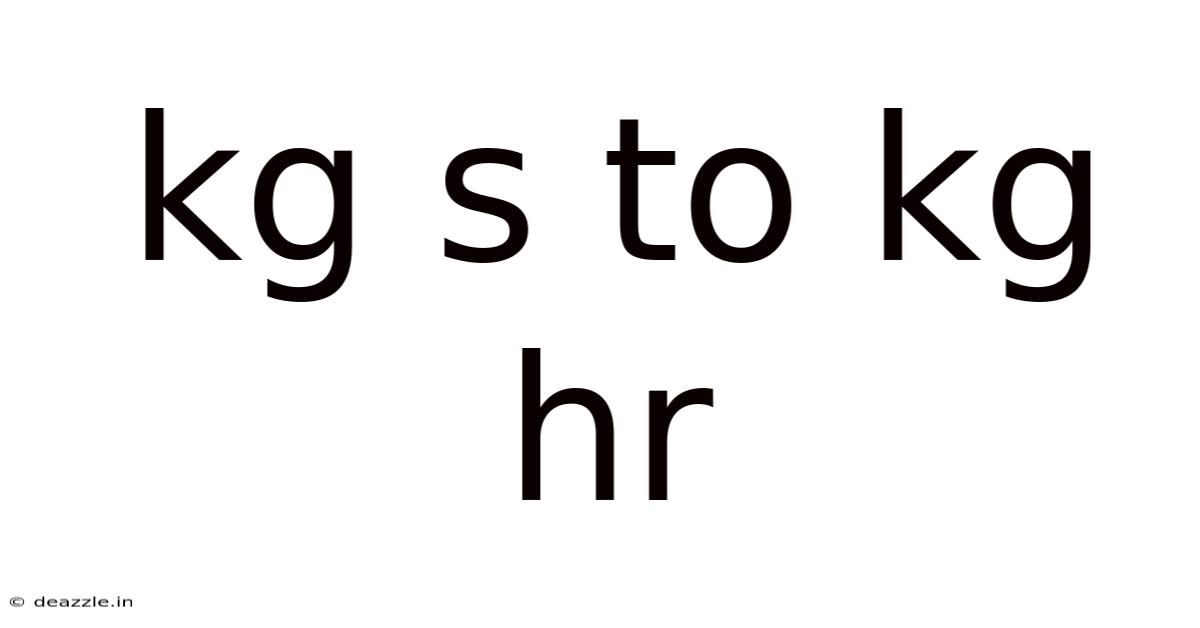 Kg S To Kg Hr