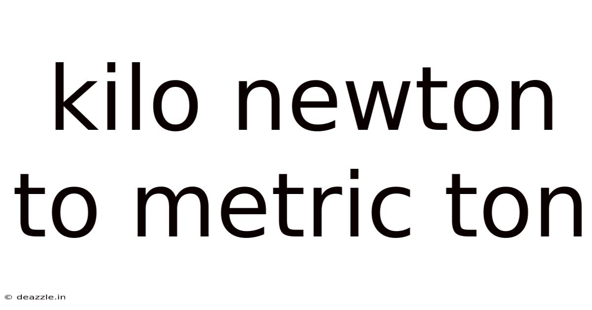 Kilo Newton To Metric Ton