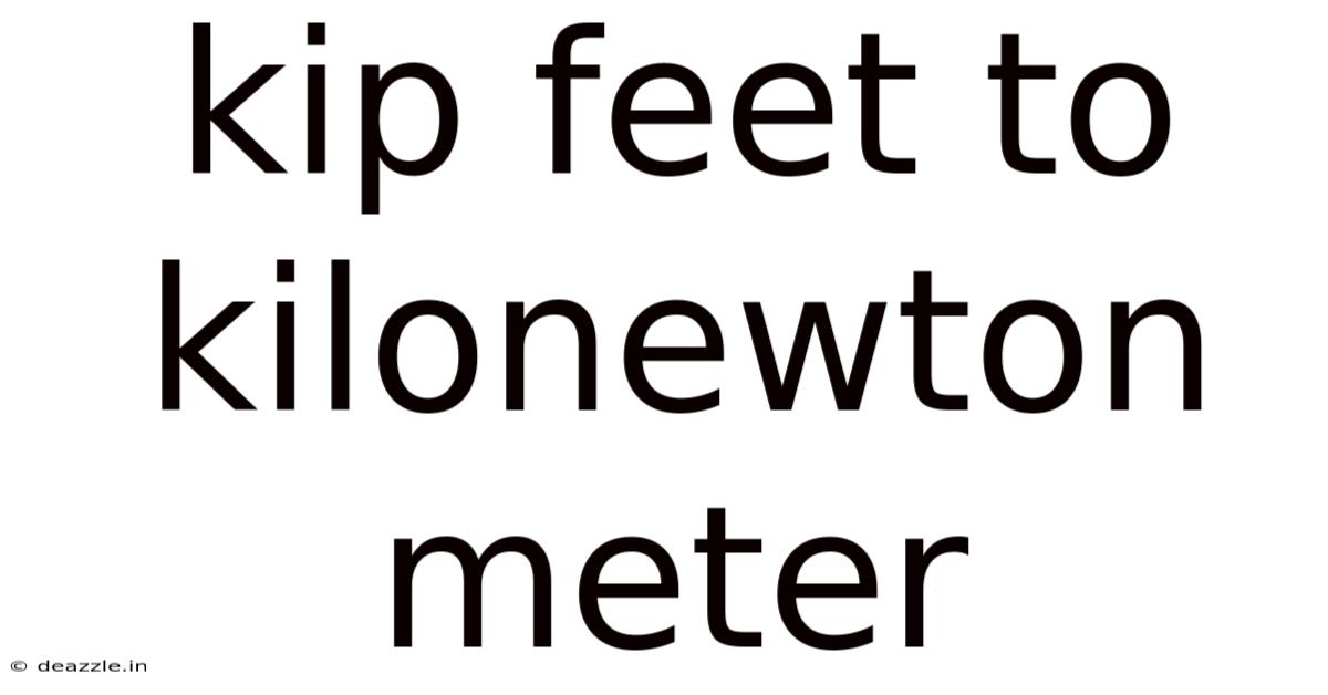 Kip Feet To Kilonewton Meter