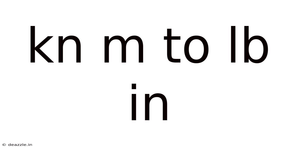 Kn M To Lb In