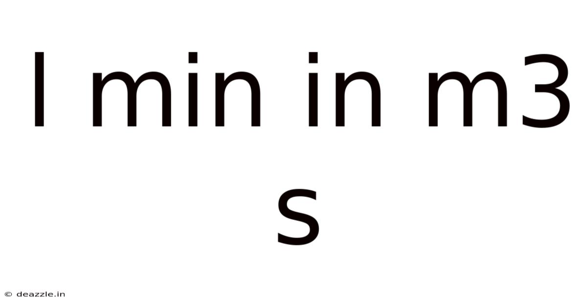 L Min In M3 S