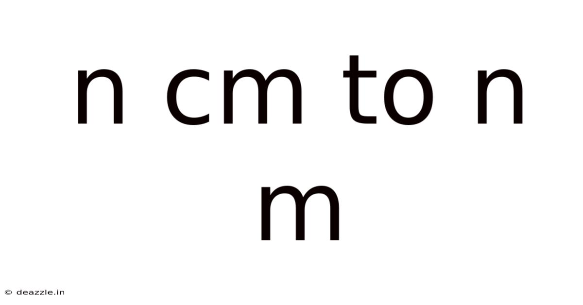 N Cm To N M