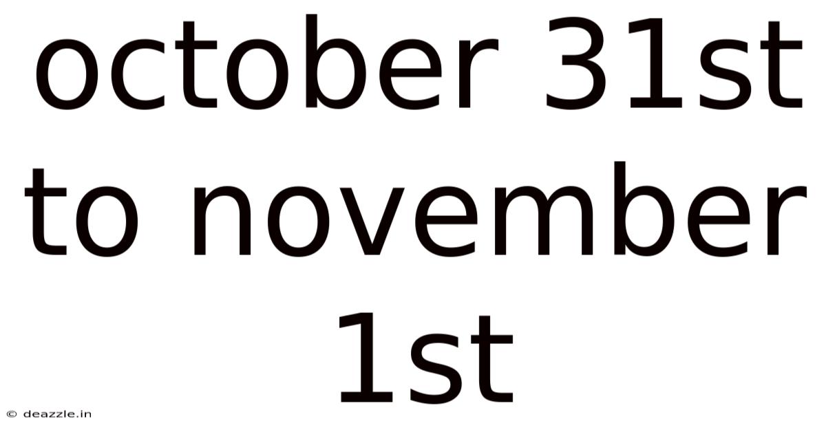 October 31st To November 1st