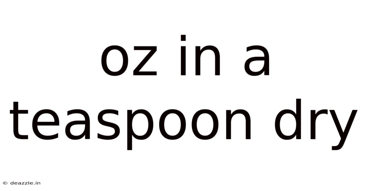Oz In A Teaspoon Dry