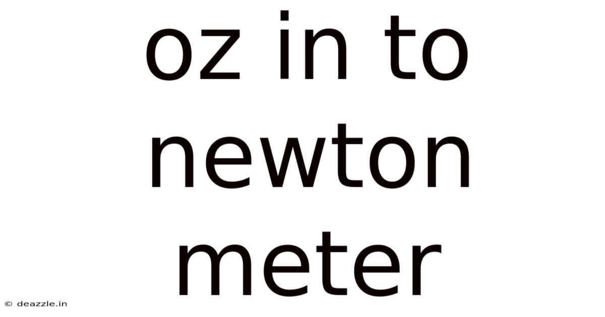 Oz In To Newton Meter
