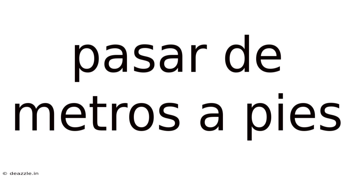 Pasar De Metros A Pies