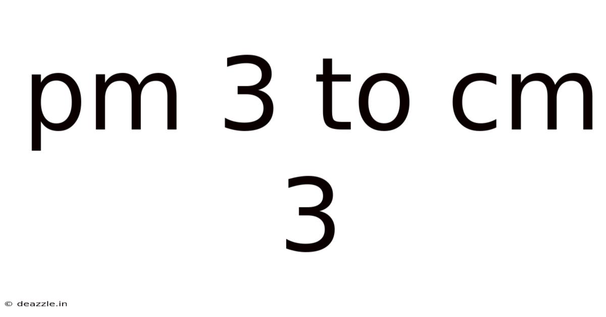 Pm 3 To Cm 3