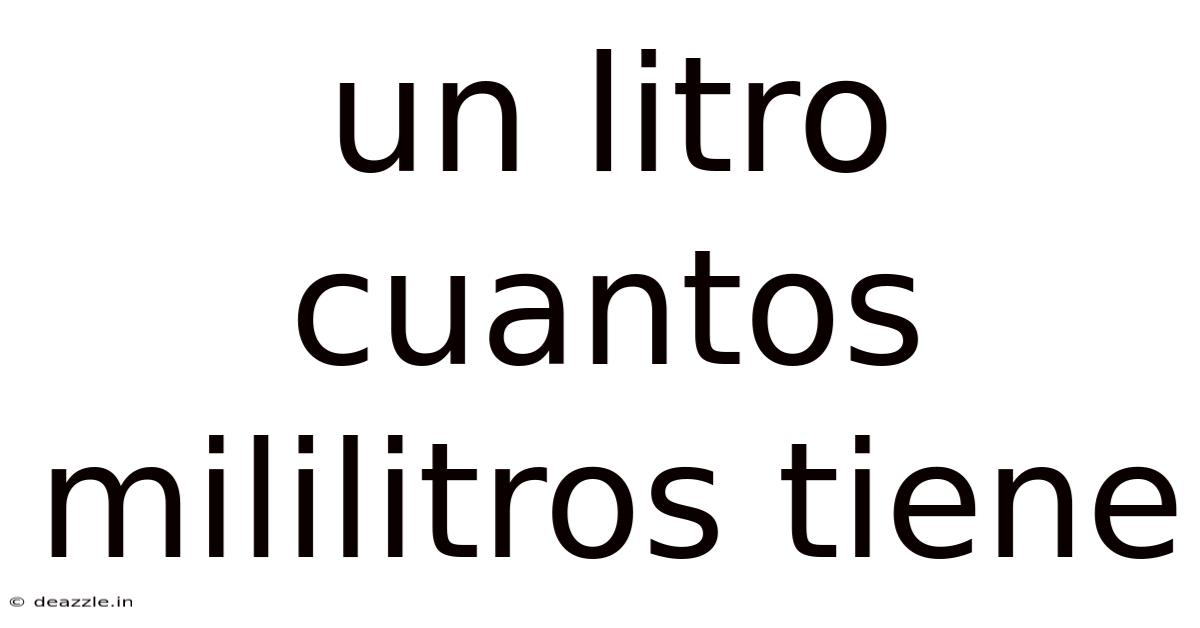 Un Litro Cuantos Mililitros Tiene