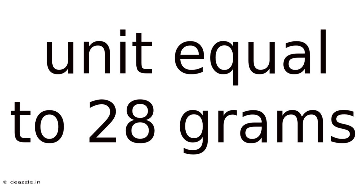 Unit Equal To 28 Grams
