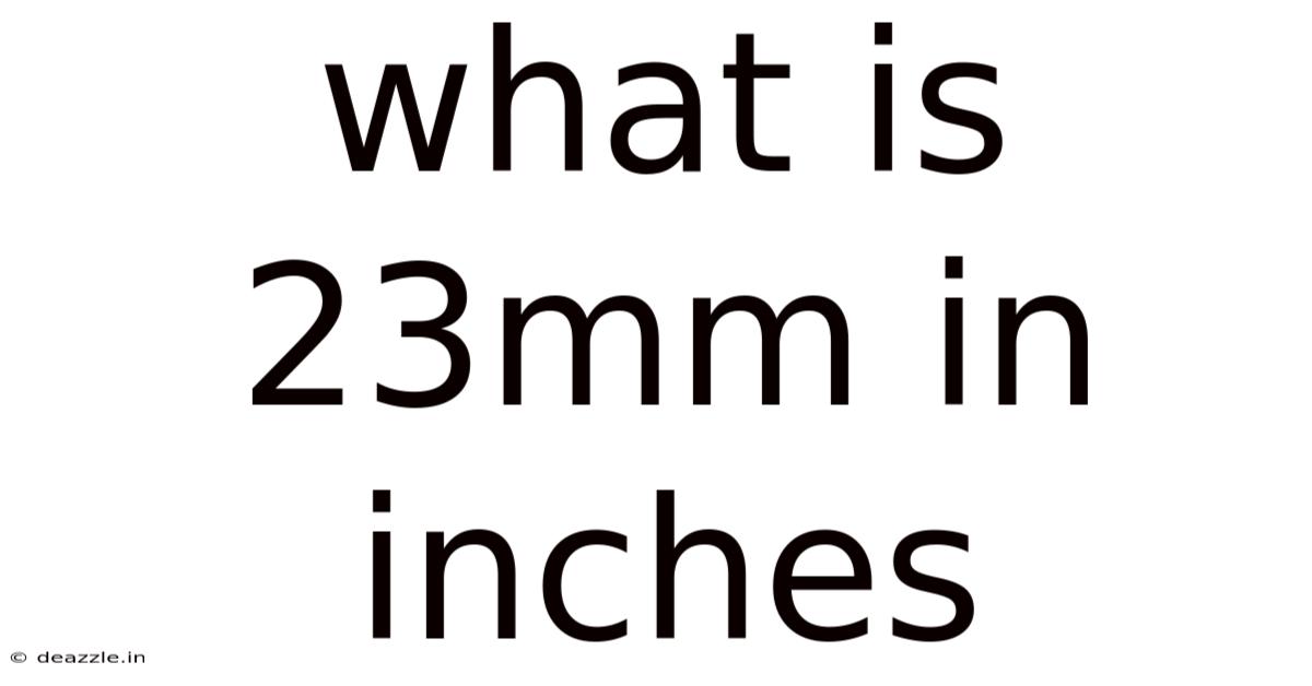 What Is 23mm In Inches