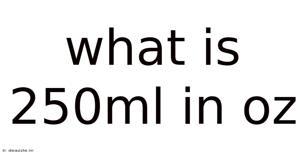 What Is 250ml In Oz