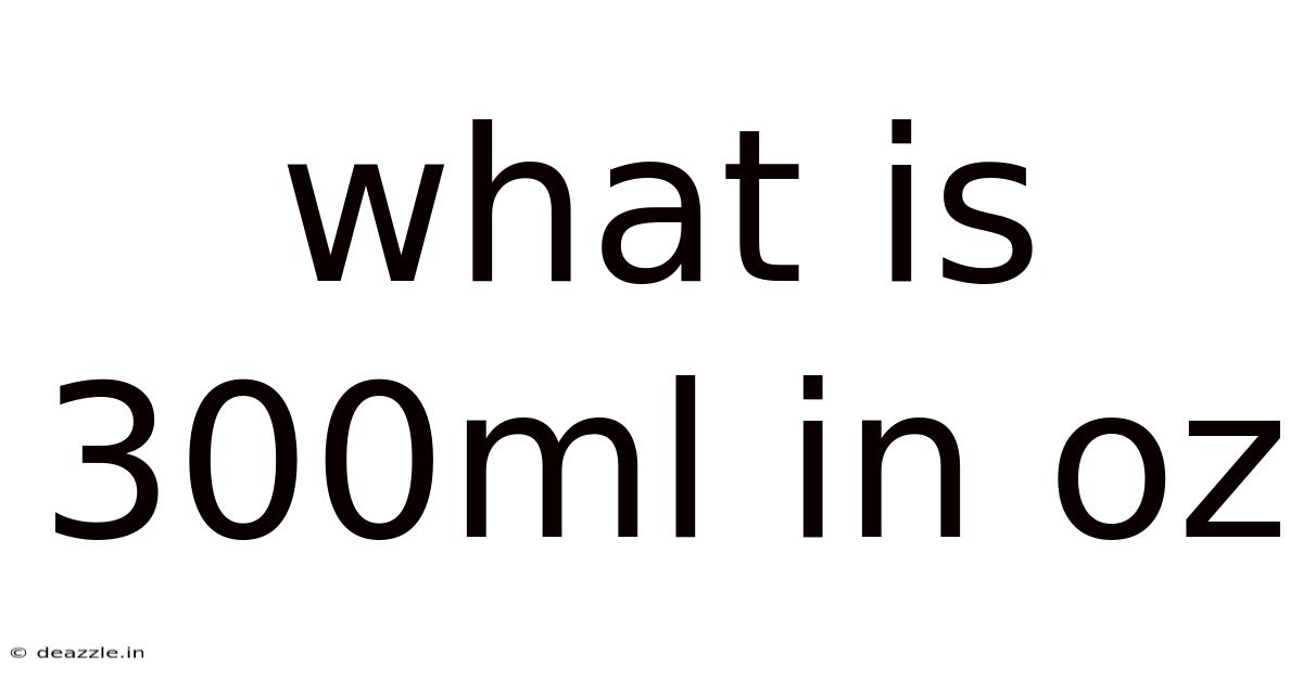 What Is 300ml In Oz