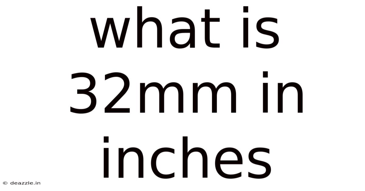 What Is 32mm In Inches