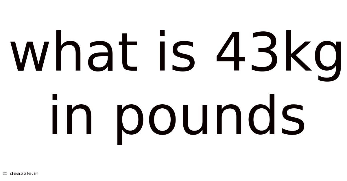 What Is 43kg In Pounds