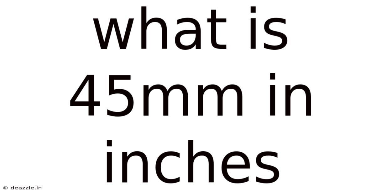 What Is 45mm In Inches