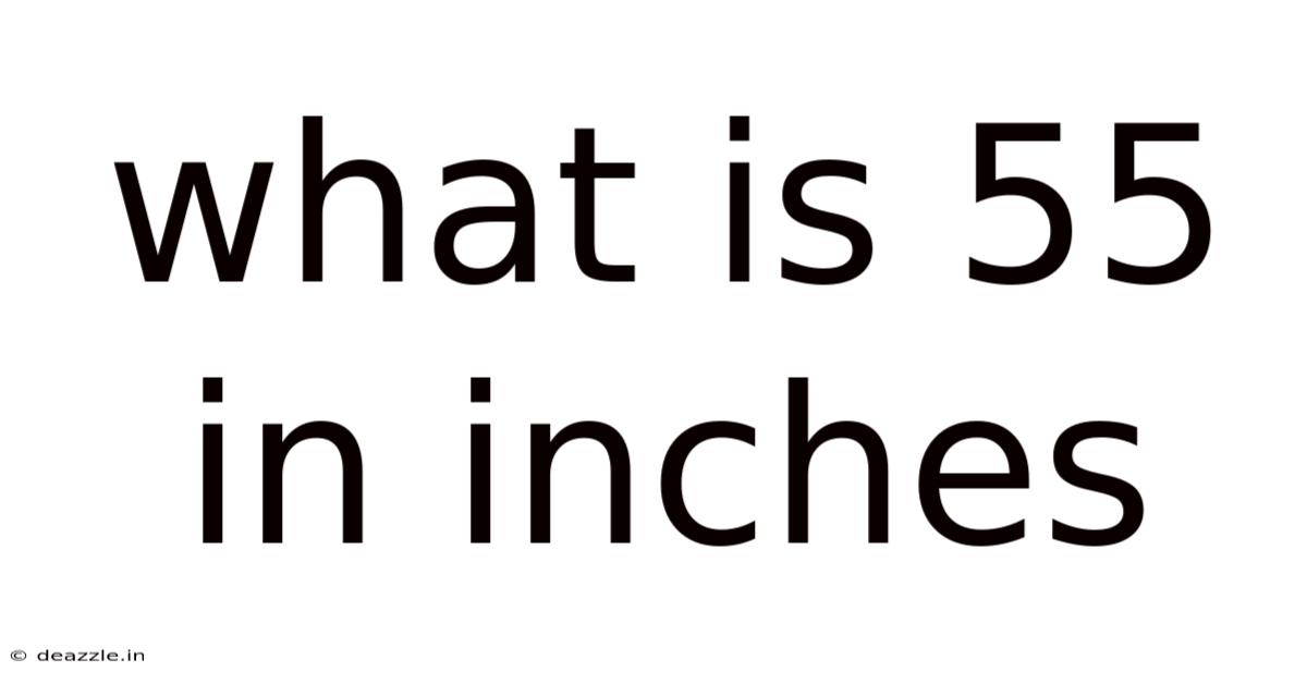 What Is 55 In Inches