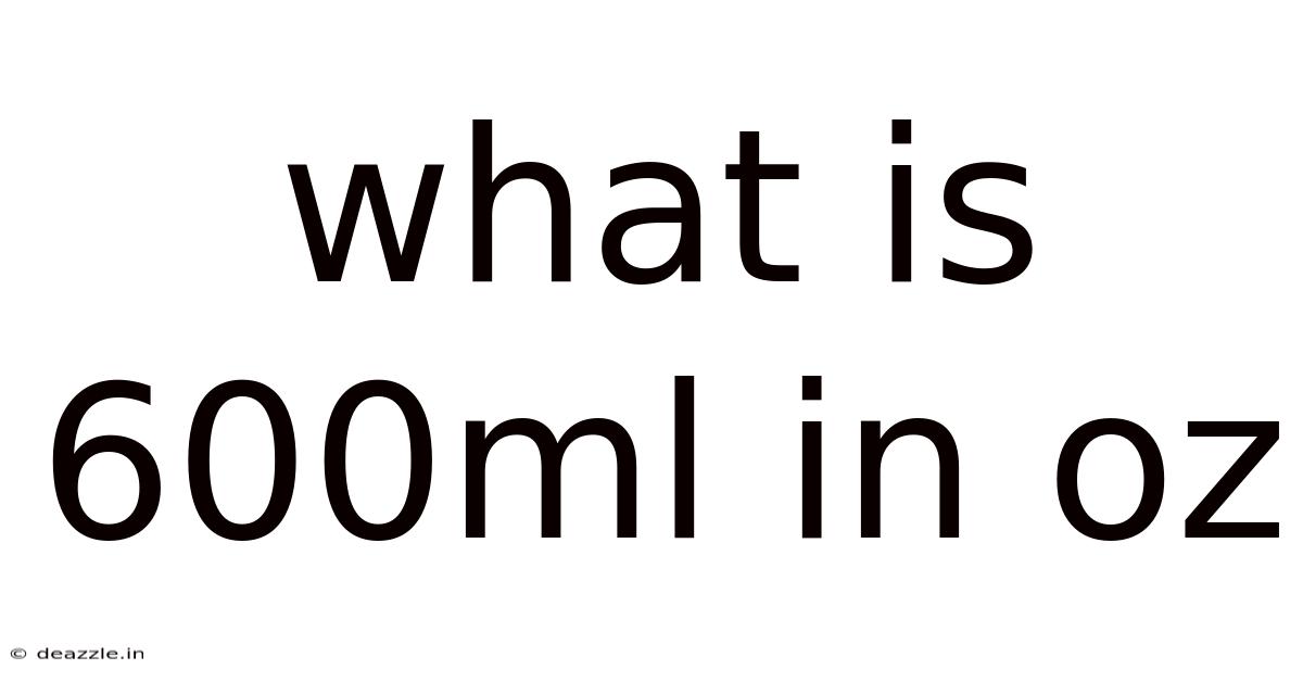 What Is 600ml In Oz