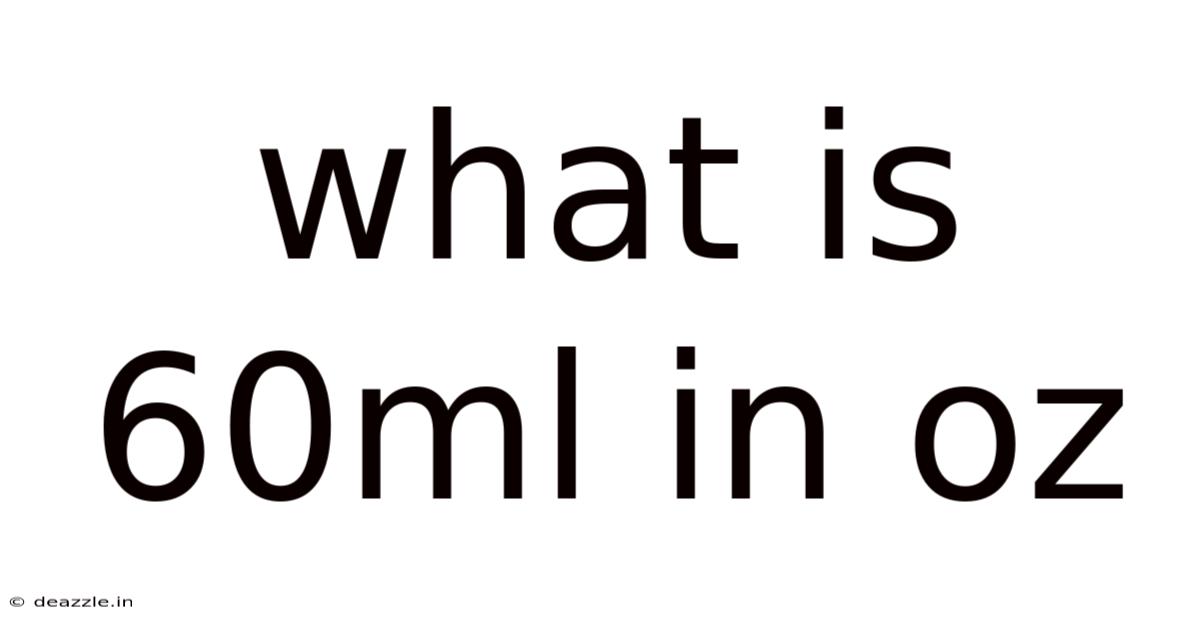 What Is 60ml In Oz
