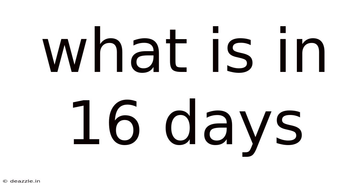 What Is In 16 Days