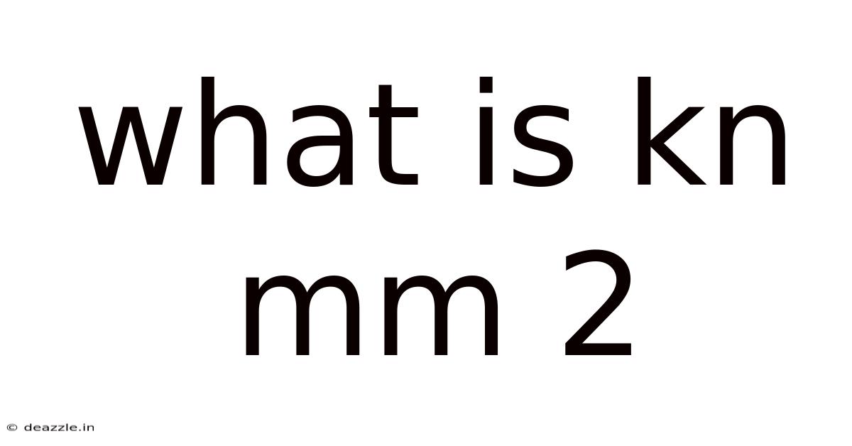 What Is Kn Mm 2