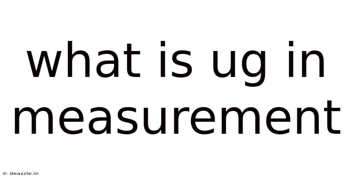 What Is Ug In Measurement