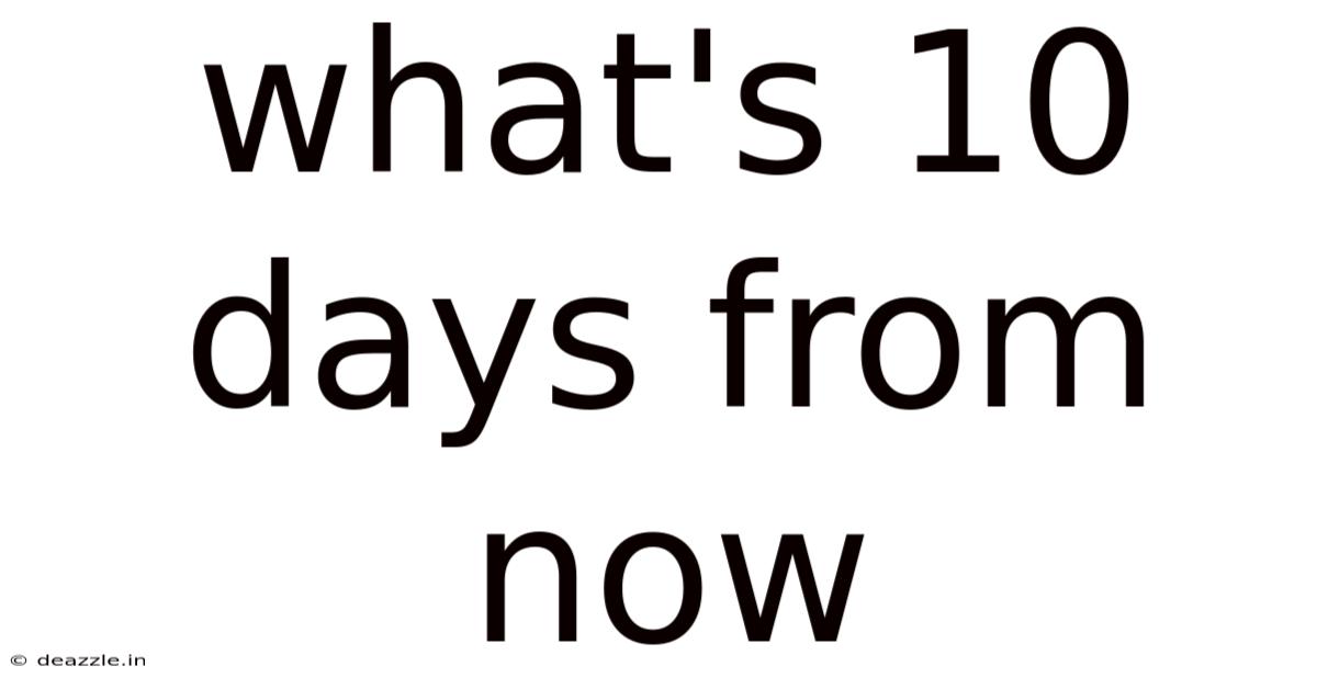 What's 10 Days From Now