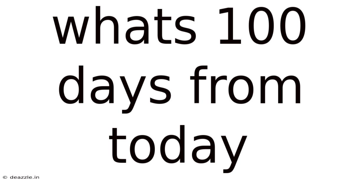 Whats 100 Days From Today
